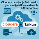 Nowa era przetwarzania danych: Cloudera wzmacnia się przejęciem Taikun