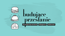 O co chodzi w kampanii - Budujące Przesłanie? 