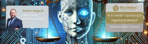 Trwają zapisy na webinar: AI Act - nowa era regulacji sztucznej inteligencji. Co czeka polskich przedsiębiorców?