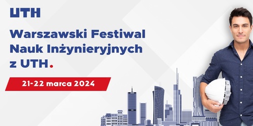 Warszawski Festiwal Nauk Inżynieryjnych z UTH odbędzie się w marcu