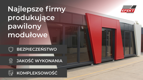 Pawilony modułowe jak pełnoprawne budynki. Co wyr&oacute;żnia solidnych producent&oacute;w?