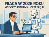 Koniec zabawy w AI. Rok 2026 przynosi prawdziwą rewolucję w pracy